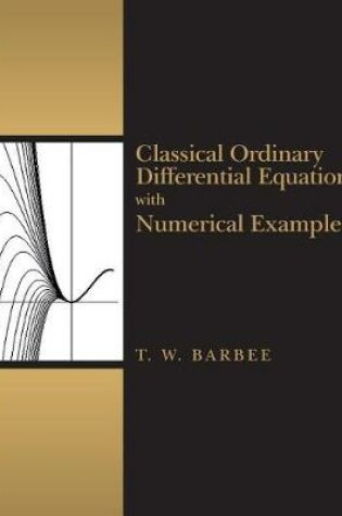Cover of Classical Ordinary Differential Equations with Numerical Examples
