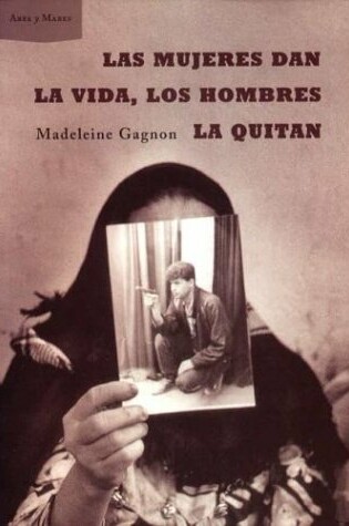 Cover of Las Mujeres Dan La Vida, Los Hombres La Quitan