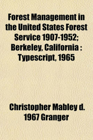 Cover of Forest Management in the United States Forest Service 1907-1952; Berkeley, California