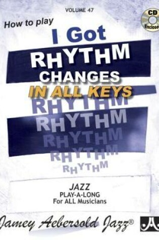 Cover of Jamey Aebersold Jazz -- How to Play I Got Rhythm, Vol 47