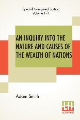 Cover of An Inquiry Into The Nature And Causes Of The Wealth Of Nations (Complete)