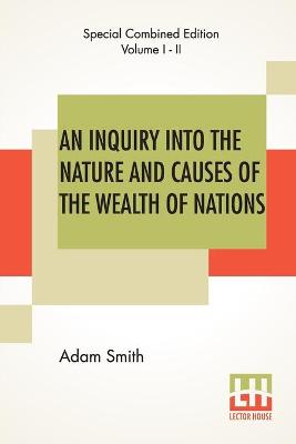 Book cover for An Inquiry Into The Nature And Causes Of The Wealth Of Nations (Complete)