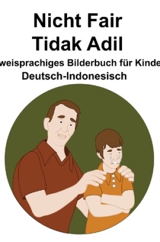 Cover of Deutsch-Indonesisch Nicht Fair / Tidak Adil Zweisprachiges Bilderbuch für Kinder