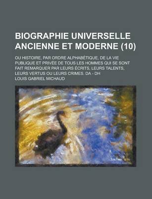 Book cover for Biographie Universelle Ancienne Et Moderne; Ou Histoire, Par Ordre Alphabetique, de La Vie Publique Et Privee de Tous Les Hommes Qui Se Sont Fait Rema