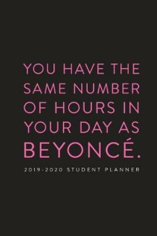 Cover of 2019 - 2020 Student Planner; You Have the Same Number of Hours in Your Day as Beyonce