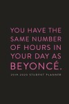 Book cover for 2019 - 2020 Student Planner; You Have the Same Number of Hours in Your Day as Beyonce
