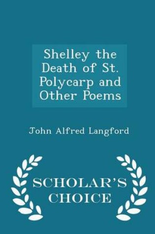 Cover of Shelley the Death of St. Polycarp and Other Poems - Scholar's Choice Edition