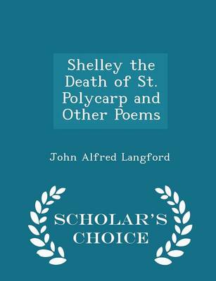 Book cover for Shelley the Death of St. Polycarp and Other Poems - Scholar's Choice Edition