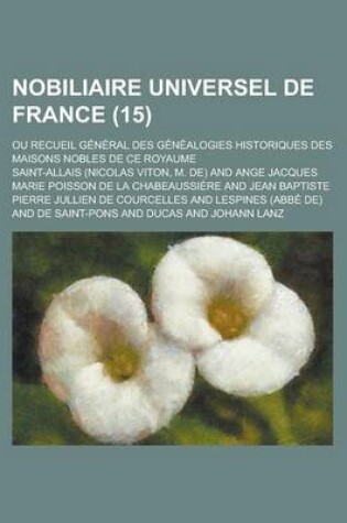Cover of Nobiliaire Universel de France; Ou Recueil General Des Genealogies Historiques Des Maisons Nobles de Ce Royaume (15)