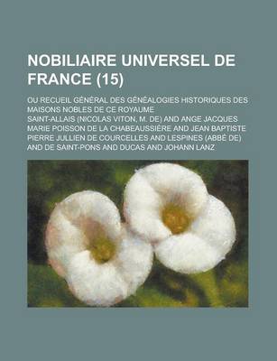 Book cover for Nobiliaire Universel de France; Ou Recueil General Des Genealogies Historiques Des Maisons Nobles de Ce Royaume (15)