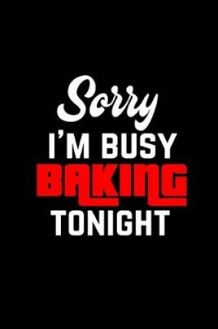 Cover of Sorry I'm busy baking tonight