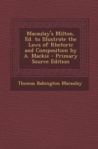 Cover of Macaulay's Milton, Ed. to Illustrate the Laws of Rhetoric and Composition by A. MacKie