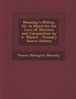 Book cover for Macaulay's Milton, Ed. to Illustrate the Laws of Rhetoric and Composition by A. MacKie