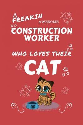 Book cover for A Freakin Awesome Construction Worker Who Loves Their Cat