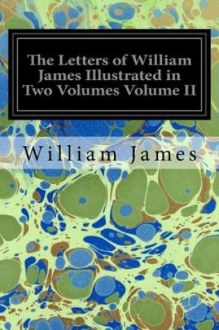 Cover of The Letters of William James Illustrated in Two Volumes Volume II