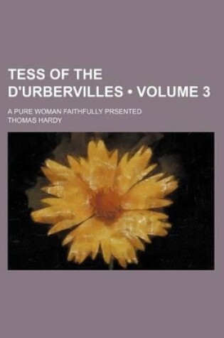 Cover of Tess of the D'Urbervilles (Volume 3); A Pure Woman Faithfully Prsented