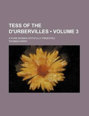 Book cover for Tess of the D'Urbervilles (Volume 3); A Pure Woman Faithfully Prsented