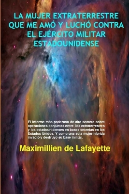 Book cover for LA Mujer Extraterrestre Que Me Amo Y Lucho Contra El Ejercito Militar Estadounidense
