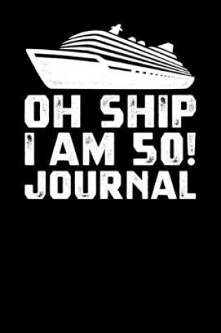 Cover of Oh Ship I Am 50 Journal