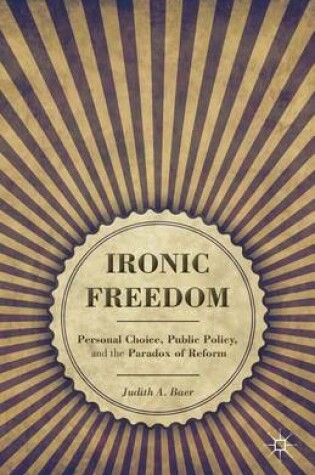 Cover of Ironic Freedom: Personal Choice, Public Policy, and the Paradox of Reform