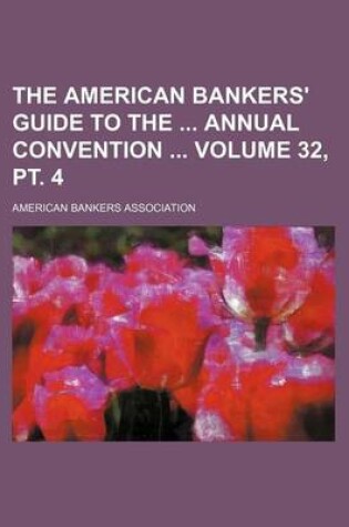 Cover of The American Bankers' Guide to the Annual Convention Volume 32, PT. 4