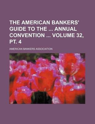 Book cover for The American Bankers' Guide to the Annual Convention Volume 32, PT. 4