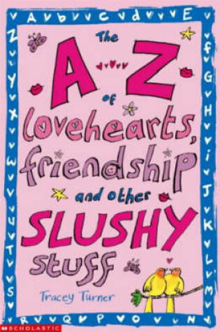Cover of The A-Z of Lovehearts, Friendship and Other Slushy Stuff