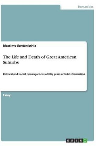 Cover of The Life and Death of Great American Suburbs