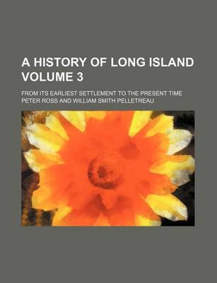 Book cover for A History of Long Island Volume 3; From Its Earliest Settlement to the Present Time