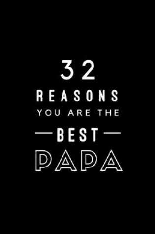 Cover of 32 Reasons You Are The Best Papa