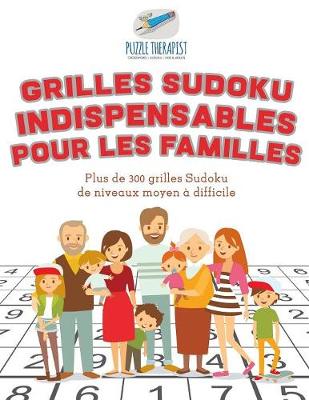 Book cover for Grilles Sudoku indispensables pour les familles Plus de 300 grilles Sudoku de niveaux moyen a difficile