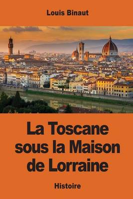 Book cover for La Toscane sous la Maison de Lorraine