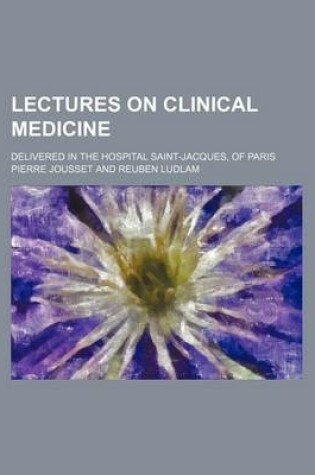 Cover of Lectures on Clinical Medicine; Delivered in the Hospital Saint-Jacques, of Paris