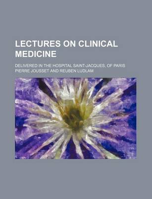 Book cover for Lectures on Clinical Medicine; Delivered in the Hospital Saint-Jacques, of Paris