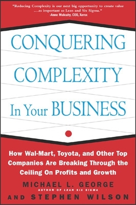 Book cover for Conquering Complexity in Your Business: How Wal-Mart, Toyota, and Other Top Companies Are Breaking Through the Ceiling on Profits and Growth