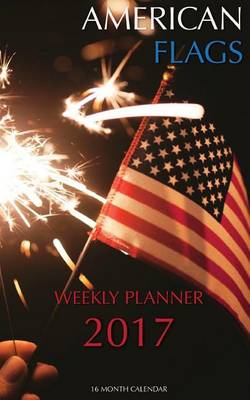 Book cover for American Flags Weekly Planner 2017