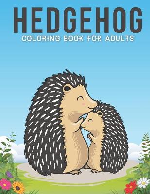 Book cover for Hedgehog Coloring Book For Adults