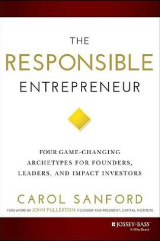 Cover of Responsible Entrepreneur, The: Four Game-Changing Archetypes for Founders, Leaders, and Impact Investors