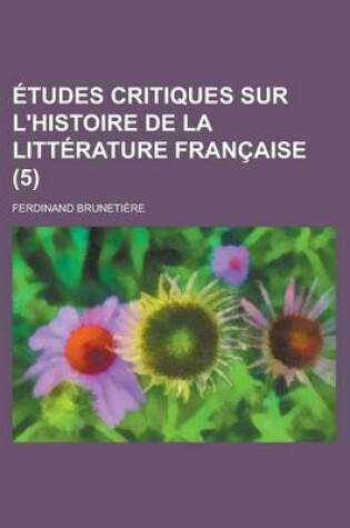 Cover of Etudes Critiques Sur L'Histoire de La Litterature Francaise (5)