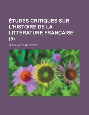 Book cover for Etudes Critiques Sur L'Histoire de La Litterature Francaise (5)