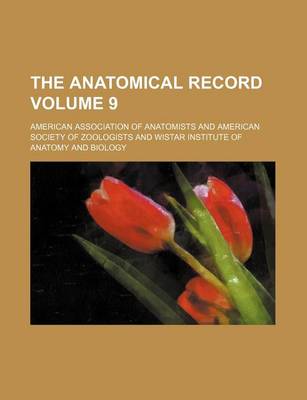 Book cover for The Anatomical Record Volume 9