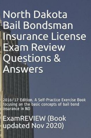 Cover of North Dakota Bail Bondsman Insurance License Exam Review Questions & Answers 2016/17 Edition