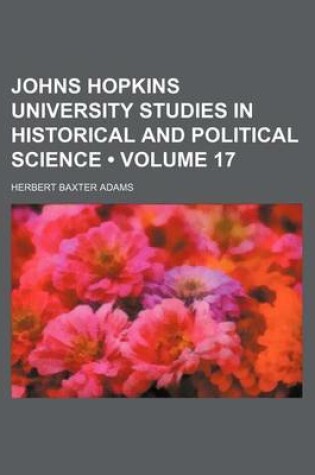 Cover of Johns Hopkins University Studies in Historical and Political Science (Volume 17)