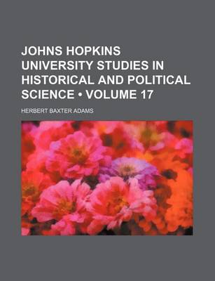 Book cover for Johns Hopkins University Studies in Historical and Political Science (Volume 17)