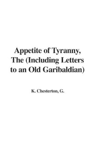 Cover of Appetite of Tyranny, the (Including Letters to an Old Garibaldian)