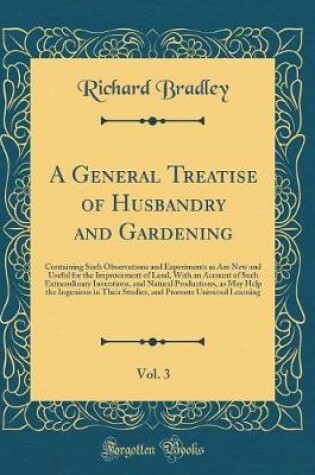 Cover of A General Treatise of Husbandry and Gardening, Vol. 3