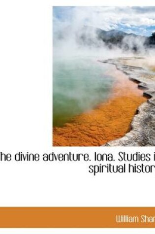 Cover of The Divine Adventure. Iona. Studies in Spiritual History