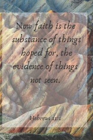 Cover of Now faith is the substance of things hoped for, the evidence of things not seen.