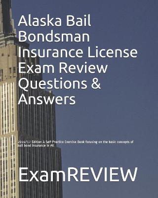 Book cover for Alaska Bail Bondsman Insurance License Exam Review Questions & Answers 2016/17 Edition