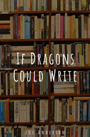 Cover of If Dragons Could Write